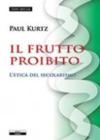 Il frutto proibito. L'etica del secolarismo - Paul Kurtz - copertina