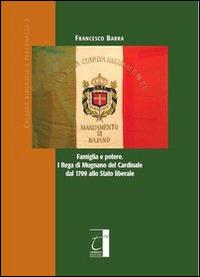 Famiglia e potere. I Rega di Mugnano del cardinale dal 1799 allo stato liberale - Francesco Barra - copertina