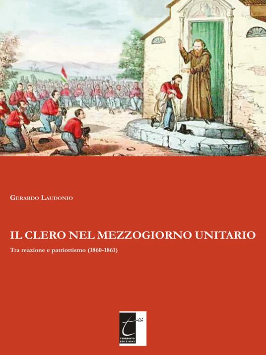 Il clero nel Mezzogiorno unitario. Tra reazione e patriottismo (1860-1861) - Gerardo Laudonio - copertina