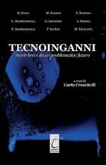 Tecnoinganni. Storie brevi da un problematico futuro