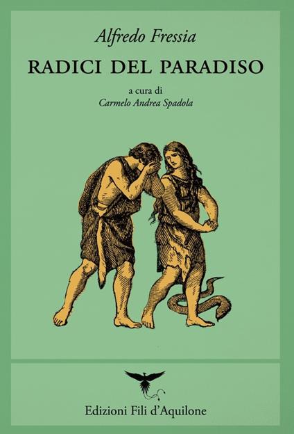 Radici del paradiso (poesie 1998-2017). Testo spagnolo a fronte - Alfredo Fressia - copertina