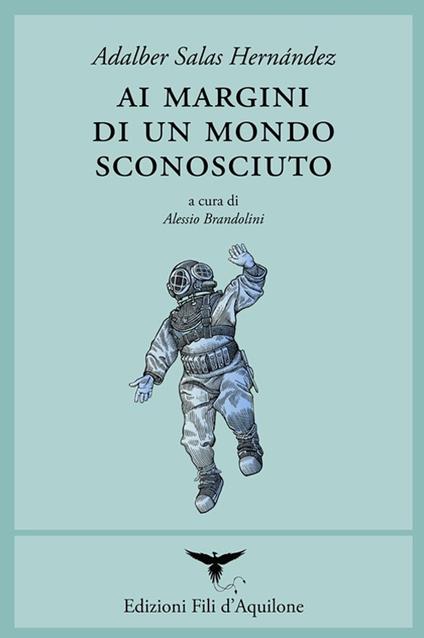 Ai margini di un mondo sconosciuto. Testo spagnolo a fronte. Ediz. bilingue - Adalber Salas Hernández - copertina