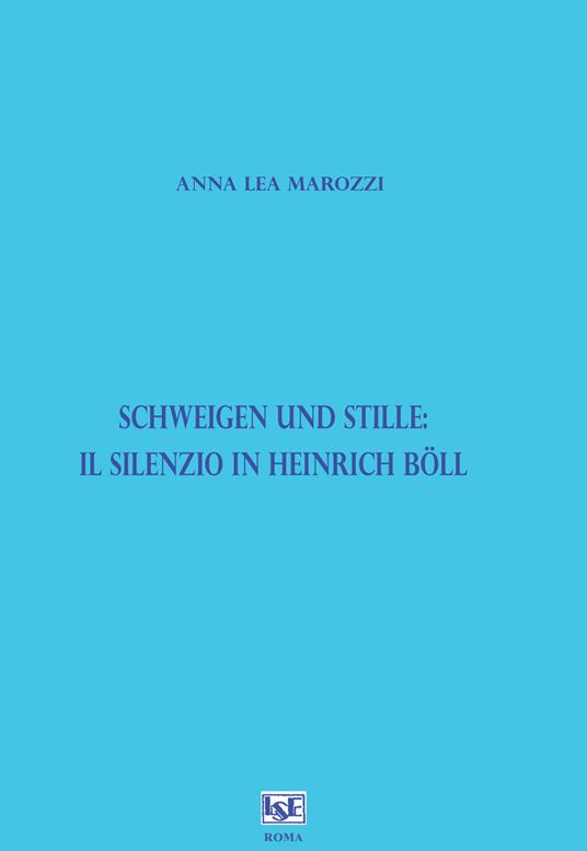 Schweigen und Stille: il silenzio in Heinrich Böll - Anna Lea Marozzi - copertina