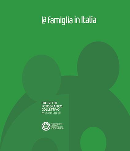 La famiglia in Italia. Progetto fotografico collettivo. Mostre locali. Ediz. illustrata - copertina