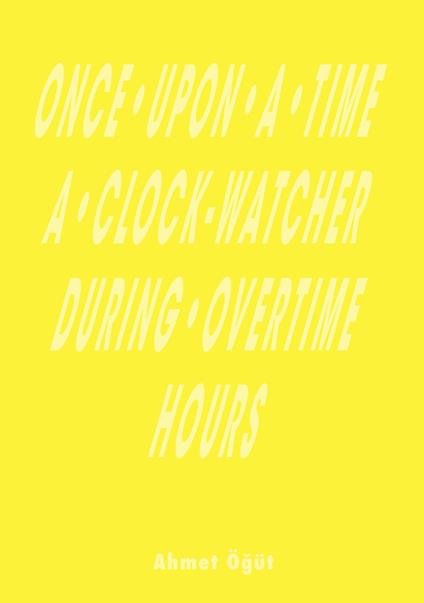 Once upon a time a clock-watcher during overtime hours - Ahmet Ögüt - copertina