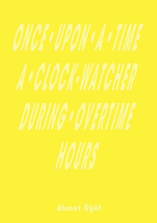 Once upon a time a clock-watcher during overtime hours - Ahmet Ögüt - copertina