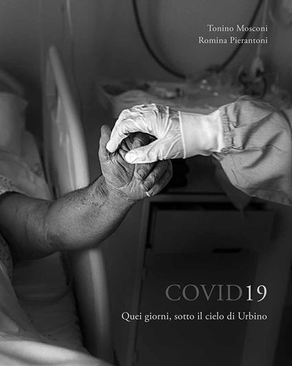 Covid19. Quei giorni, sotto il cielo di Urbino - Tonino Mosconi,Romina Pierantoni - copertina