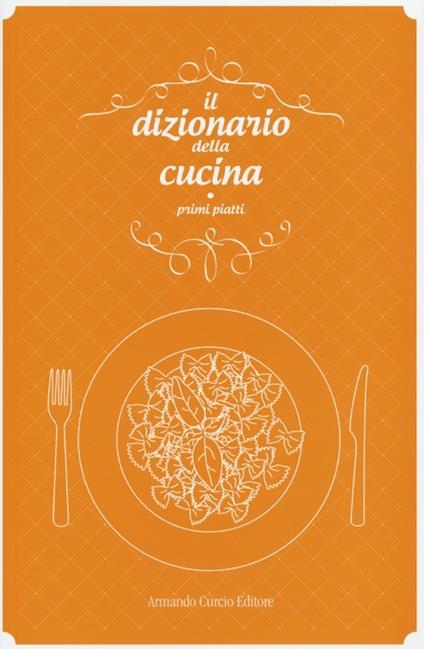 Il dizionario della cucina. Primi piatti - copertina