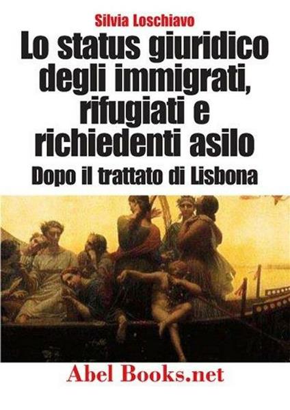 Lo status giuridico degli immigrati, rifugiati e richiedenti asilo dopo il trattato di Lisbona - Silvia Loschiavo - ebook