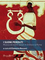 I suoni perduti. Musica ed eventi sonori in Grecia e a Roma