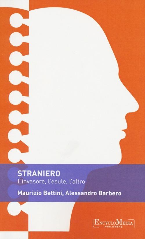 Straniero. L'invasore, l'esule, l'altro - Alessandro Barbero,Maurizio Bettini - copertina