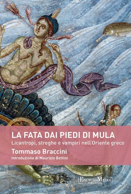 La fata dai piedi di mula. Licantropi, streghe e vampi nell'Oriente greco - Tommaso Braccini - ebook