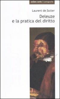Deleuze e la pratica del diritto - Laurent De Sutter - copertina
