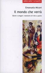 Il mondo che verrà. Ebrei e zingari; memorie di vite a parte