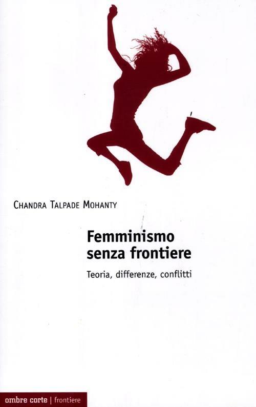 Femminismo senza frontiere. Teoria, differenze, conflitti - Chandra T. Mohanty - copertina