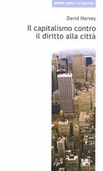 Il capitalismo contro il diritto alla città. Neoliberalismo, urbanizzazione , resistenze