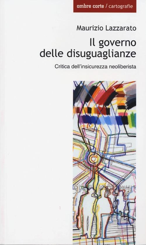 Il governo delle disuguaglianze. Critica dell'insicurezza neoliberista - Maurizio Lazzarato - copertina