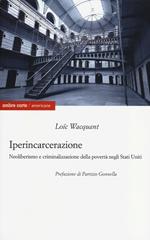 Iperincarcerazione. Neoliberismo e criminalizzazione della povertà negli Stati Uniti