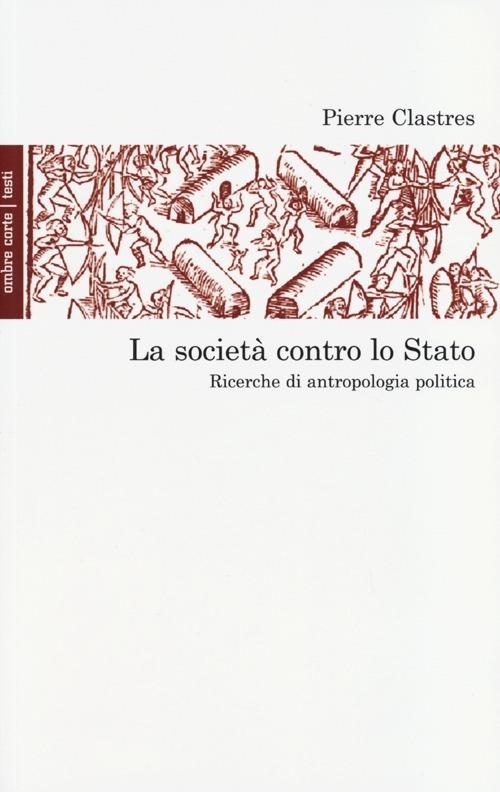 La società contro lo Stato. Ricerche di antropologia politica - Pierre Clastres - copertina