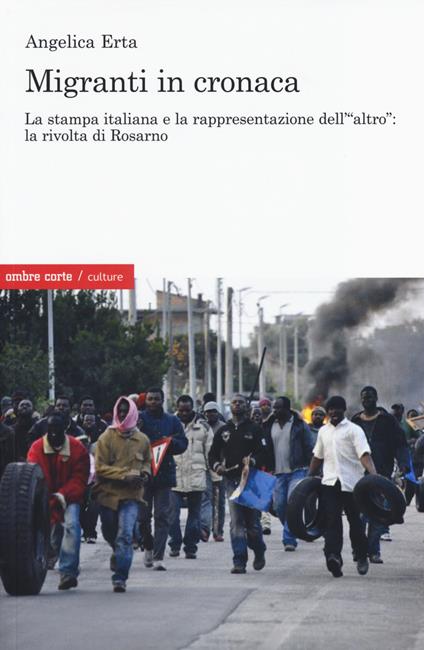 Migranti in cronaca. La stampa italiana e la rappresentazione dell'«altro» - Angelica Erta - copertina