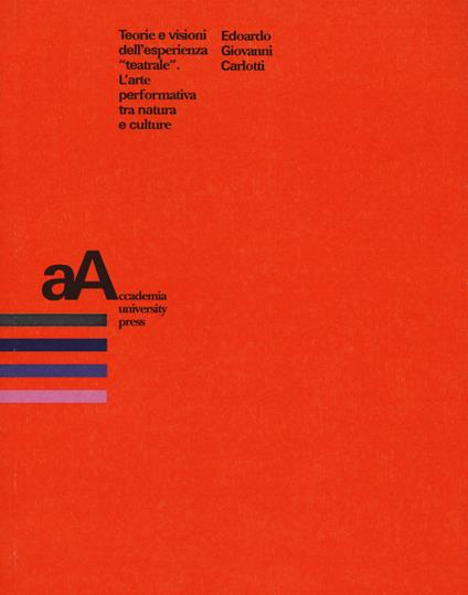 Teorie e visioni dell'esperienza «teatrale». L'arte performativa tra natura e culture - Edoardo Giovanni Carlotti - copertina