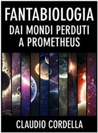 Fantabiologia. Dai mondi perduti a Prometheus - Claudio Cordella - ebook