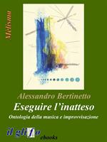 Eseguire l'inatteso. Ontologia della musica e improvvisazione