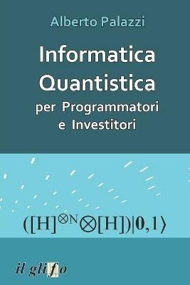 Informatica quantistica per programmatori e investitori - Alberto Palazzi - ebook