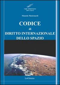 Codice di diritto internazionale dello spazio. Principali tattati, convenzioni e risoluzioni - copertina