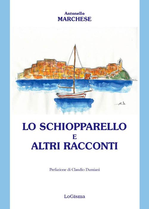 Lo schiopparello e altri racconti - Antonello Marchese - copertina