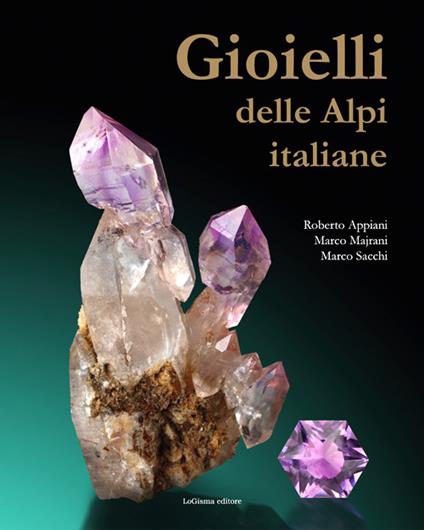 Gioielli delle Alpi italiane. Ediz. illustrata - Roberto Appiani - Marco  Majrani - - Libro - LoGisma - | IBS