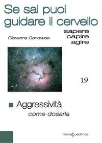 Aggressività. Come dosarla. Se sai puoi guidare i pensieri - Giovanna Genovese - copertina