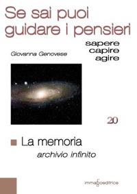 La memoria. Archivio infinito. Se sai puoi guidare i pensieri - Giovanna Genovese - copertina