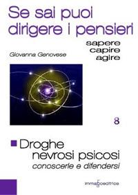 Droghe. Nevrosi e psicosi. Conoscerle e difendersi. Se sai puoi guidare i pensieri - Giovanna Genovese - copertina