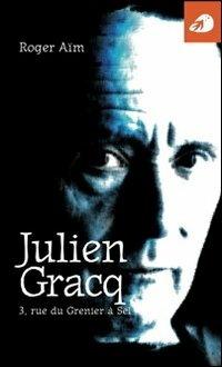 Julien Gracq. 3, rue du Grenier à Sel - Roger Aïm - copertina