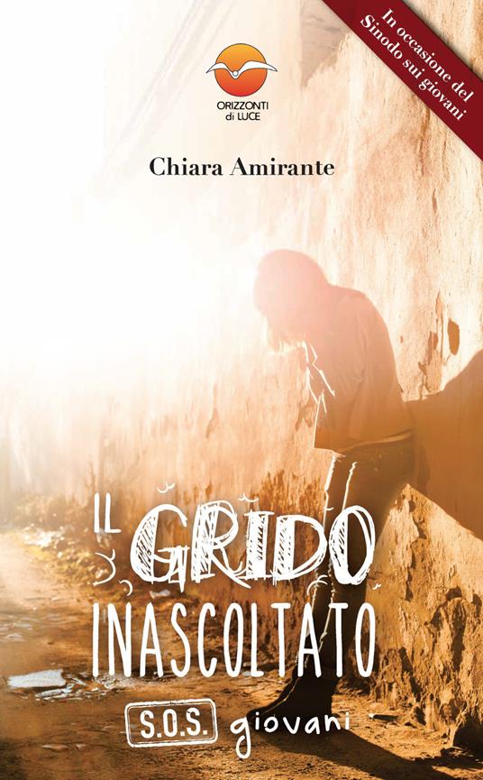 Il grido inascoltato. S.O.S. giovani - Chiara Amirante - copertina