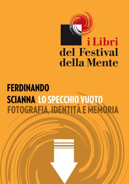 Lo specchio vuoto. Fotografia, identità e memoria - Ferdinando Scianna - ebook