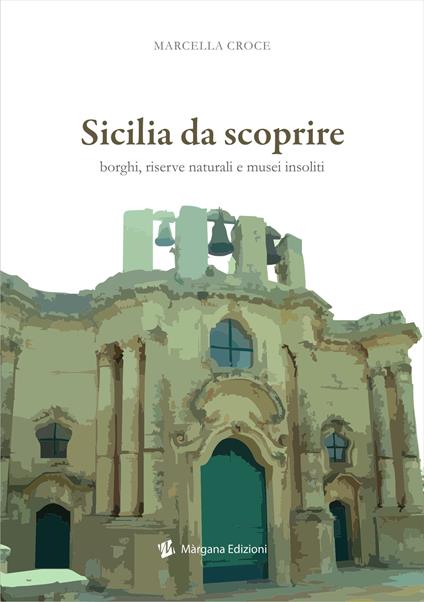 Sicilia da scoprire. Borghi, riserve naturali e musei insoliti - Marcella Croce - copertina