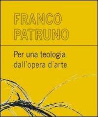 Per una teologia dall'opera d'arte - Franco Patruno - copertina