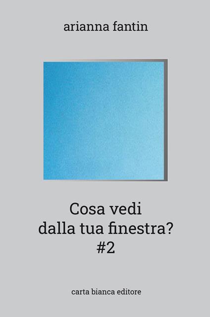 Cosa vedi dalla tua finestra? #2 - Arianna Fantin - copertina