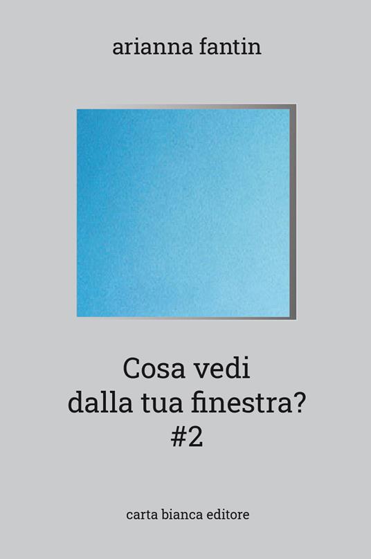 Cosa vedi dalla tua finestra? #2 - Arianna Fantin - copertina