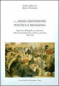 ... Senza distinzione politica e religiosa. Repertorio bibliografico e provincia 1848-1925 - Enrico Miletto,Marco Novarino - copertina