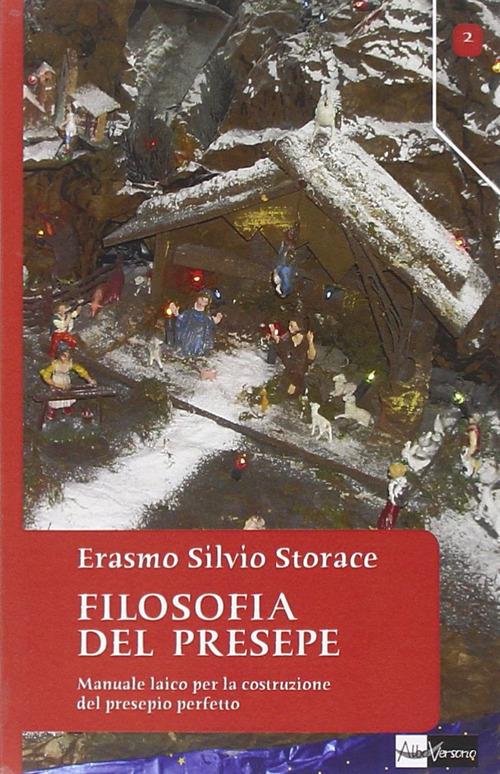 Filosofia del presepe. Manuale laico per la costruzione del presepio  perfetto - Erasmo Silvio Storace - Libro - AlboVersorio - Scriptinculae |  IBS