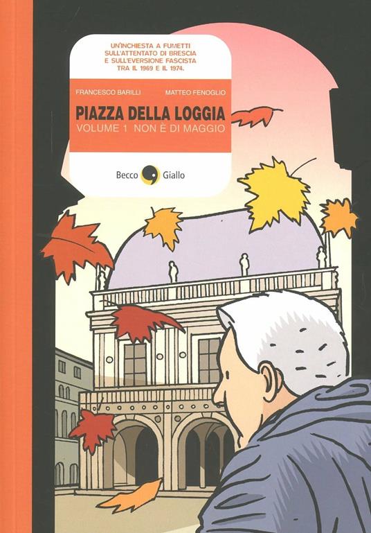 Piazza della Loggia. Vol. 1: Non è di maggio. - Francesco Barilli,Matteo Fenoglio - copertina