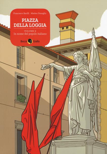 Piazza della Loggia. Vol. 2: In nome del popolo italiano. - Francesco Barilli,Matteo Fenoglio - copertina