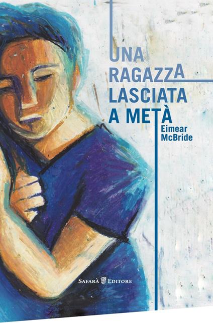 Una ragazza lasciata a metà - Eimear McBride - copertina