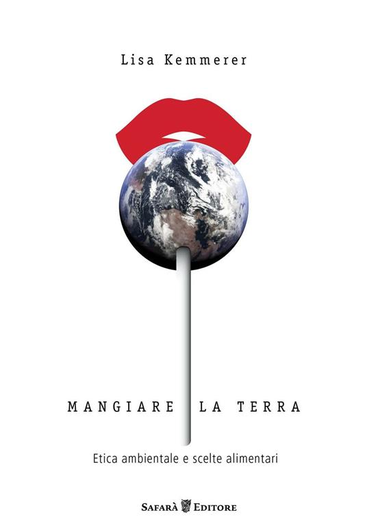 Mangiare la terra. Etica ambientale e scelte alimentari - Lisa Kemmerer - copertina