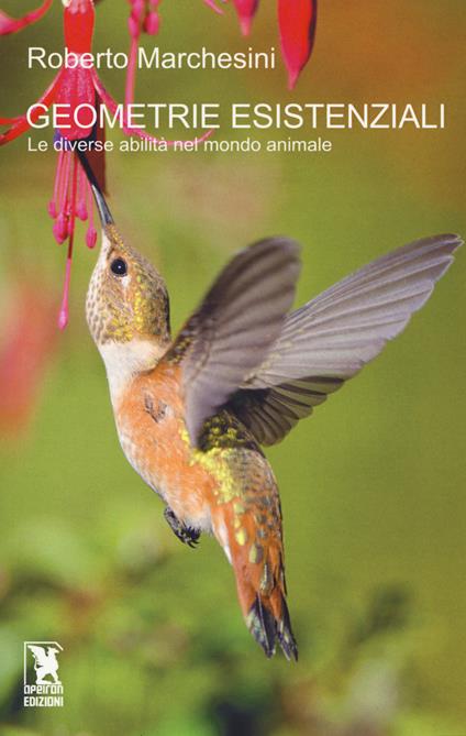 Geometrie esistenziali. Le diverse abilità nel mondo animale - Roberto Marchesini - copertina