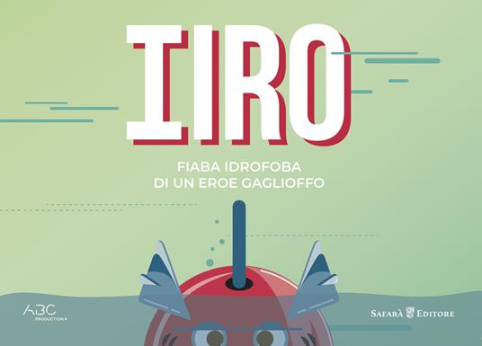 Iiro. Fiaba idrofoba di un eroe gaglioffo - Davide Depalo,Federico Ravasio - copertina