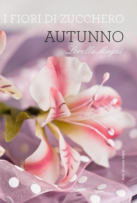 I fiori di zucchero. Autunno. Ediz. limitata - Lorella Magni - copertina